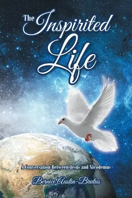 Inspirovaný život: Rozhovor mezi Ježíšem a Nikodémem: Inspirativní modlitba: A Conversation Between Jesus and Nicodemus. - The Inspirited Life: A Conversation Between Jesus and Nicodemus