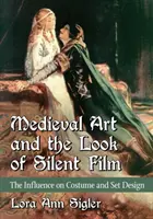 Středověké umění a podoba němého filmu: Vliv na kostýmy a scénografii - Medieval Art and the Look of Silent Film: The Influence on Costume and Set Design