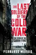 Poslední vojáci studené války - Příběh kubánské pětky - Last Soldiers of the Cold War - The Story of the Cuban Five