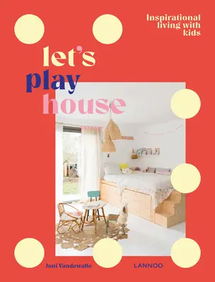 Pojďme si hrát na dům: Stylové bydlení s dětmi - Let's Play House: Stylish Living with Kids