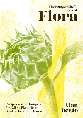 Kniha o rostlinách The Forager Chef's Book of Flora: Recepty a techniky pro jedlé rostliny ze zahrady, pole i lesa - The Forager Chef's Book of Flora: Recipes and Techniques for Edible Plants from Garden, Field, and Forest