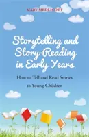 Vyprávění a čtení příběhů v raném věku: Jak vyprávět a číst příběhy malým dětem - Storytelling and Story-Reading in Early Years: How to Tell and Read Stories to Young Children