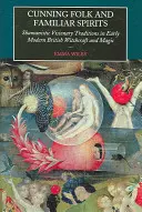 Příhody lidové a duchové známí: Šamanské vizionářské tradice v raně novověkém britském čarodějnictví a magii - Cunning Folk and Familiar Spirits: Shamanistic Visionary Traditions in Early Modern British Witchcraft and Magic