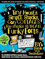 Tiny Houses, Simple Shacks, Cozy Cottages, Ramshackle Retreats, Funky Forts: Tiny Houses, Simple Shacks, Cozy Cottages, Ramshackle Retreats, Funky Forts: A cokoli dalšího, co bychom sem mohli vtěsnat. - Tiny Houses, Simple Shacks, Cozy Cottages, Ramshackle Retreats, Funky Forts: And Whatever the Heck Else We Could Squeeze in Here