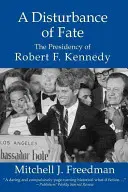 Narušení osudu, prezidentství Roberta F. Kennedyho - A Disturbance of Fate, the Presidency of Robert F. Kennedy