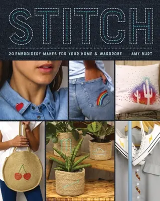 Stitch: Vyšívání pro váš domov a šatník - Stitch: Embroidery Makes for Your Home and Wardrobe