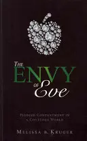 Závist Evy: Evy: Eve: Hledání spokojenosti ve světě plném touhy - The Envy of Eve: Finding Contentment in a Covetous World