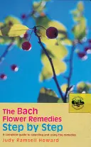 Bachovy květové léky krok za krokem: Kompletní průvodce výběrem a používáním Bachových léčivých přípravků: krok za krokem. - The Bach Flower Remedies Step by Step: A Complete Guide to Selecting and Using the Remedies