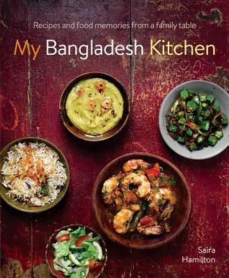 Moje bangladéšská kuchyně: Recepty a vzpomínky na jídlo z rodinného stolu - My Bangladesh Kitchen: Recipes and Food Memories from a Family Table