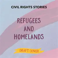 Příběhy o občanských právech: Uprchlíci a domovy - Civil Rights Stories: Refugees and Homelands