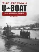 Německá základna ponorek v Lorientu, Francie, díl 1: červen 1940 - červen 1941 - The German U-Boat Base at Lorient, France, Vol.1: June 1940-June 1941