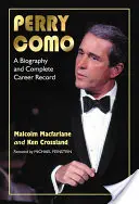 Perry Como: Životopis a kompletní kariéra - Perry Como: A Biography and Complete Career Record