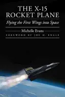 Raketové letadlo X-15: První let křídly do vesmíru - The X-15 Rocket Plane: Flying the First Wings Into Space