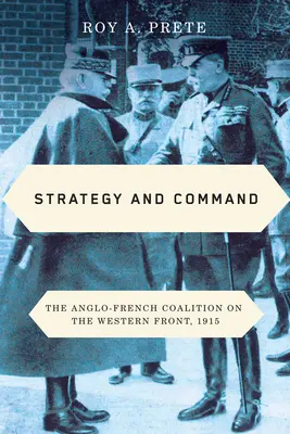 Strategie a velení: Anglo-francouzská koalice na západní frontě, 1915 - Strategy and Command: The Anglo-French Coalition on the Western Front, 1915