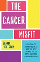 Cancer Misfit - Průvodce navigací životem po léčbě - Cancer Misfit - A Guide to Navigating Life After Treatment