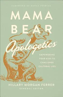 Mama Bear Apologetics(r): Vyzkoušejte si, jak se vaše děti vypořádávají s kulturními lžemi. - Mama Bear Apologetics(r): Empowering Your Kids to Challenge Cultural Lies