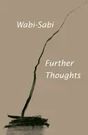 Wabi-Sabi: Další myšlenky - Wabi-Sabi: Further Thoughts