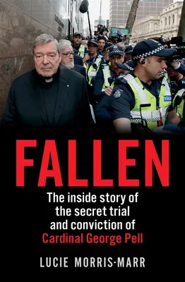 Padlý: Příběh zevnitř tajného procesu a odsouzení kardinála George Pella - Fallen: The Inside Story of the Secret Trial and Conviction of Cardinal George Pell