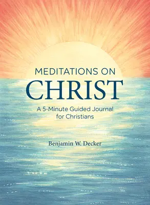 Meditace o Kristu: Pětiminutový průvodce pro křesťany: Deník o Kristu: Pětiminutový průvodce pro křesťany. - Meditations on Christ: A 5-Minute Guided Journal for Christians