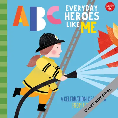 ABC pro mě: ABC Hrdinové všedního dne jako já: Oslava hrdinů od A do Z! - ABC for Me: ABC Everyday Heroes Like Me: A Celebration of Heroes, from A to Z!