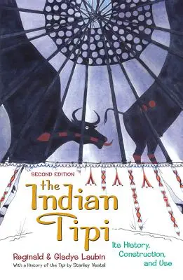 Indiánské týpí: Jeho historie, stavba a použití - The Indian Tipi: Its History, Construction, and Use