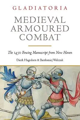 Středověký boj v brnění: Šermířský rukopis z New Havenu z roku 1450 - Medieval Armoured Combat: The 1450 Fencing Manuscript from New Haven