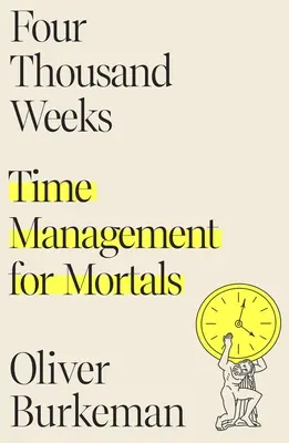 Čtyři tisíce týdnů: Tři tisíce týdnů: Time management pro smrtelníky - Four Thousand Weeks: Time Management for Mortals