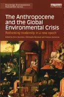 Antropocén a globální environmentální krize: Přehodnocení modernity v nové epoše - The Anthropocene and the Global Environmental Crisis: Rethinking modernity in a new epoch