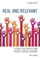 Skutečné a relevantní: Průvodce službou a projektovým vyučováním, druhé vydání - Real and Relevant: A Guide for Service and Project-Based Learning, Second Edition
