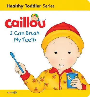 Caillou: Umím si čistit zuby: Zdravá batolata: Jak si vyčistit zuby? - Caillou: I Can Brush My Teeth: Healthy Toddler