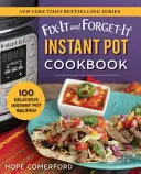 Fix-It and Forget-It Instant Pot Cookbook (Kuchařka pro instantní hrnce): 100 lahodných receptů z instantního hrnce! - Fix-It and Forget-It Instant Pot Cookbook: 100 Delicious Instant Pot Recipes!