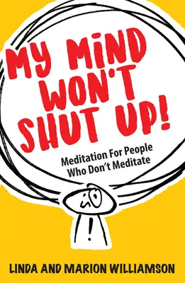 Moje mysl nechce zmlknout: Meditace pro lidi, kteří nemeditují - My Mind Won't Shut Up!: Meditation for People Who Don't Meditate