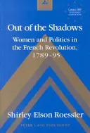 Ze stínu - Ženy a politika ve Francouzské revoluci 1789-95 - Out of the Shadows - Women and Politics in the French Revolution 1789-95