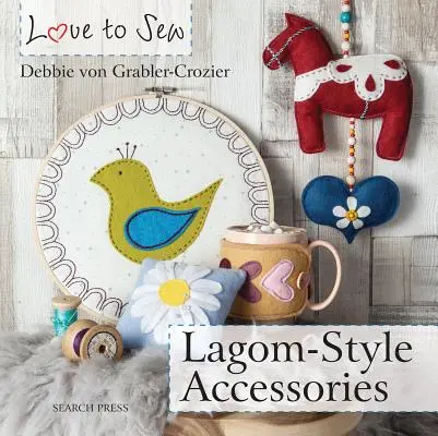 S láskou šít: Vychytávky ve stylu Lagom - Love to Sew: Lagom-Style Accessories