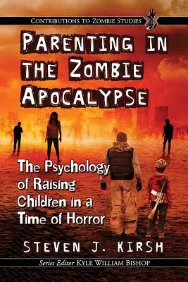 Rodičovství v době zombie apokalypsy: Psychologie výchovy dětí v době hrůzy - Parenting in the Zombie Apocalypse: The Psychology of Raising Children in a Time of Horror