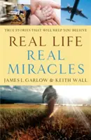 Skutečný život, skutečné zázraky: Pravdivé příběhy, které vám pomohou uvěřit - Real Life, Real Miracles: True Stories That Will Help You Believe