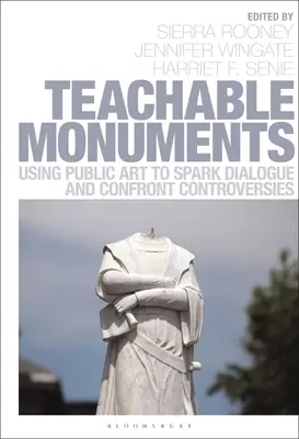 Naučné památky: Využití veřejného umění k vyvolání dialogu a konfrontaci s kontroverzí - Teachable Monuments: Using Public Art to Spark Dialogue and Confront Controversy