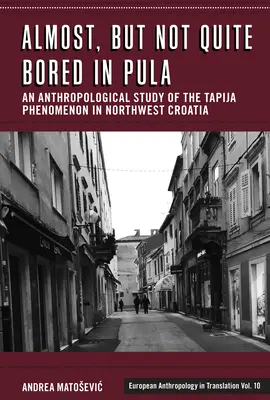 Skoro, ale ne úplně Nuda v Pule: Antropologická studie o fenoménu Tapija v severozápadním Chorvatsku. - Almost, But Not Quite Bored in Pula: An Anthropological Study of the Tapija Phenomenon in Northwest Croatia