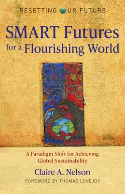 Resetování naší budoucnosti: Chytrá budoucnost pro flouri - změna paradigmatu pro dosažení globální udržitelnosti (SMART Futures for a Flouri - A Paradigm Shift for Achieving Global Sustainability) - Resetting Our Future: SMART Futures for a Flouri - A Paradigm Shift for Achieving Global Sustainability