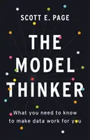Modelový myslitel: Co potřebujete vědět, aby pro vás data fungovala: Myslitel: Co potřebujete vědět, aby pro vás data fungovala? - The Model Thinker: What You Need to Know to Make Data Work for You
