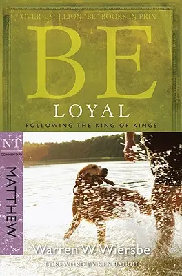 Buď věrný (Matouš): Buď věrný (Matouš): Následujte Krále králů (Matouš: Matoušův zákoník) - Be Loyal (Matthew): Following the King of Kings