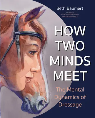 Jak se setkávají dvě mysli: Mentální dynamika drezury - How Two Minds Meet: The Mental Dynamics of Dressage