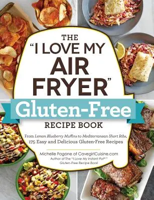 Kniha bezlepkových receptů I Love My Air Fryer: Od citronových borůvkových muffinů po středomořská žebírka: 175 snadných a chutných bezlepkových receptů. - The I Love My Air Fryer Gluten-Free Recipe Book: From Lemon Blueberry Muffins to Mediterranean Short Ribs, 175 Easy and Delicious Gluten-Free Recipes