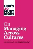 Hbr's 10 Must Reads on Managing Across Cultures (10 povinných přečtení Hbr o řízení napříč kulturami) - Hbr's 10 Must Reads on Managing Across Cultures