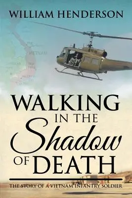 Kráčení ve stínu smrti: Příběh vojáka vietnamské pěchoty: Ve stínu stínu. - Walking in the Shadow of Death: The Story of a Vietnam Infantry Soldier