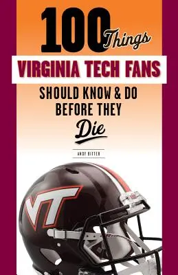 100 věcí, které by měli fanoušci Virginské technické univerzity vědět a udělat, než zemřou - 100 Things Virginia Tech Fans Should Know & Do Before They Die