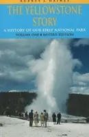 Yellowstone Story, REV Ed VL I: Historie našeho prvního národního parku (rev.) - Yellowstone Story, REV Ed VL I: A History of Our First National Park (Rev)