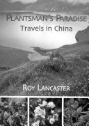 Rostlinářův ráj: Cesty po Číně - Plantsman's Paradise: Travels in China