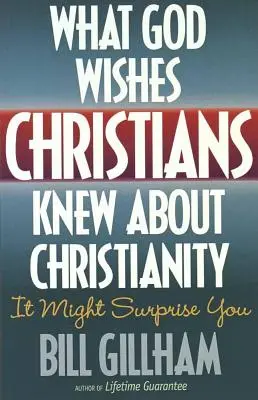 Co by si Bůh přál, aby křesťané věděli o křesťanství - What God Wishes Christians Knew about Christianity