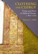 Odívání duchovních: 800 - 1200: Ctnost a moc ve středověké Evropě. - Clothing the Clergy: Virtue and Power in Medieval Europe, C. 800 1200